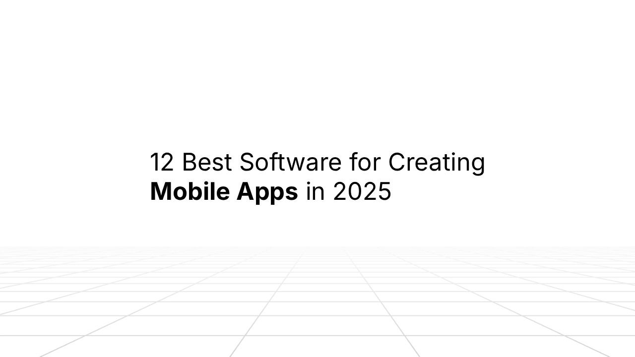 Title slide reading ‘12 Best Software for Creating Mobile Apps in 2025’ centered on a white background with a subtle gray grid pattern extending toward the horizon