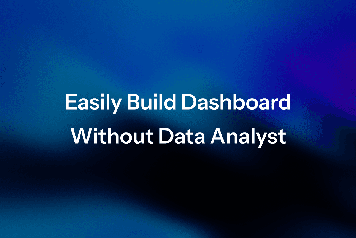 Easily Build Dashboard Without Data Analyst