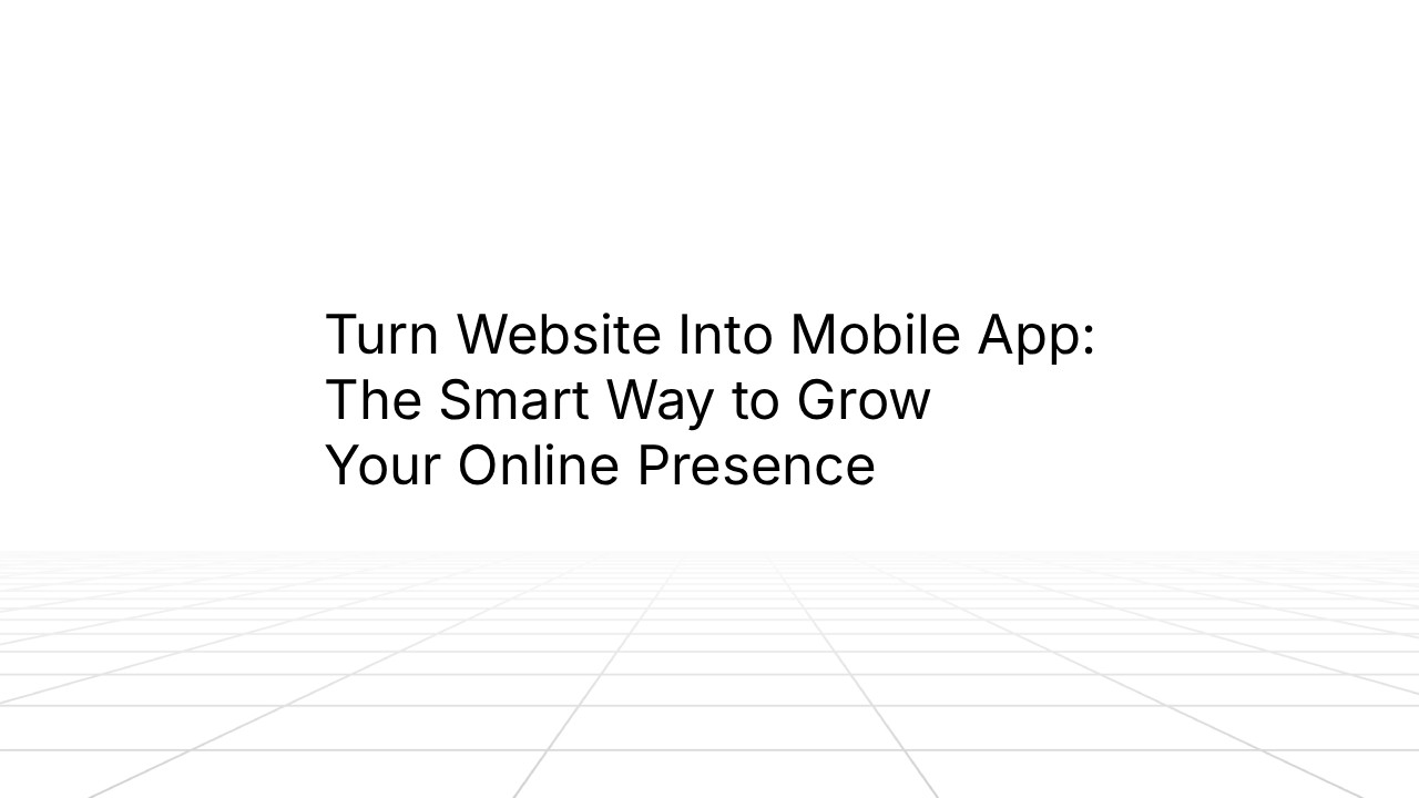 Title slide displaying the text ‘Turn Website Into Mobile App: The Smart Way to Grow Your Online Presence’ centered on a white background with a faint gray grid pattern extending into the distance.