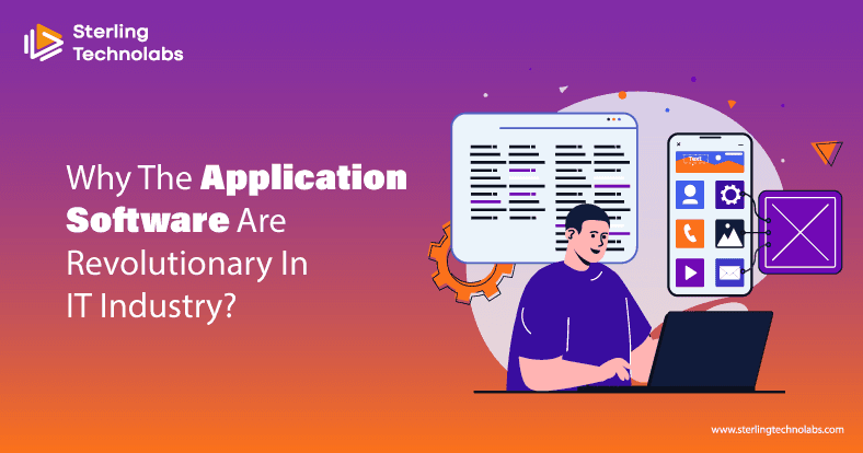 Why The Application Software Are Revolutionary In IT Industry