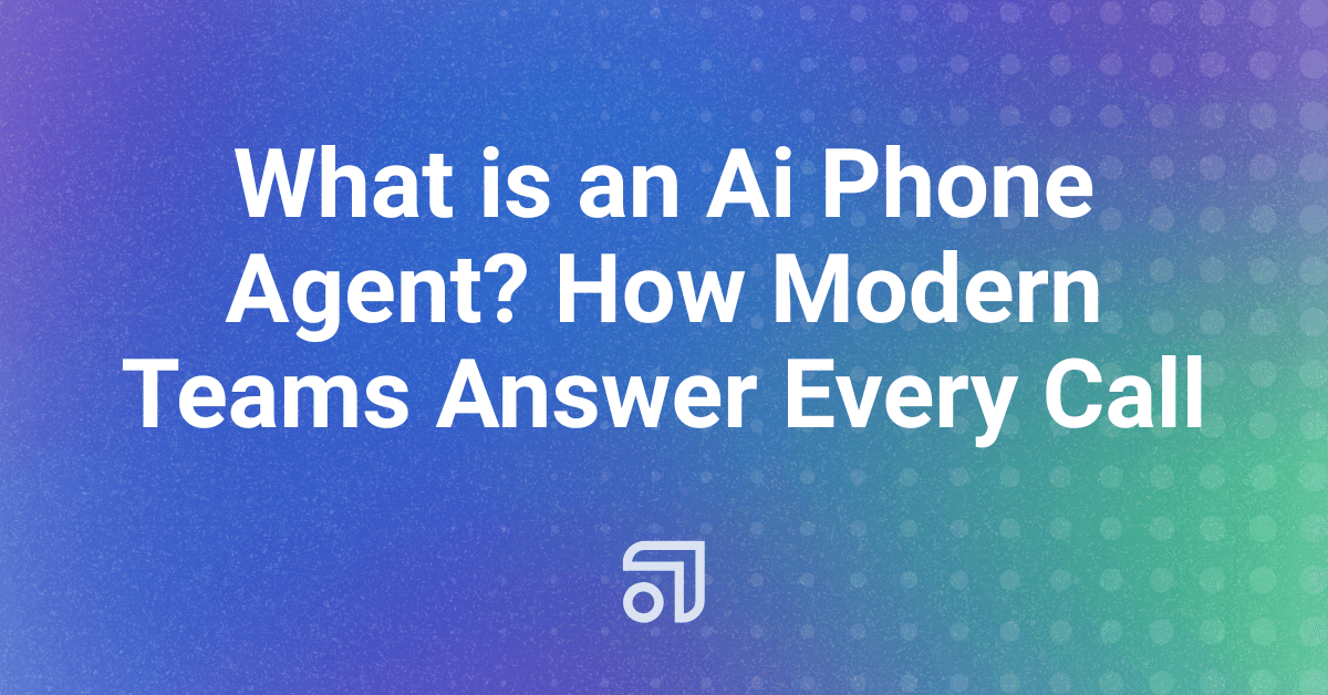 What is an Ai Phone Agent? How Modern Teams Answer Every Call