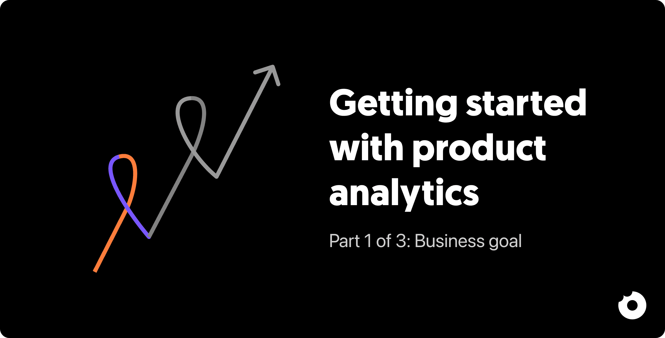 Part 1 of 3 of the product analytics series