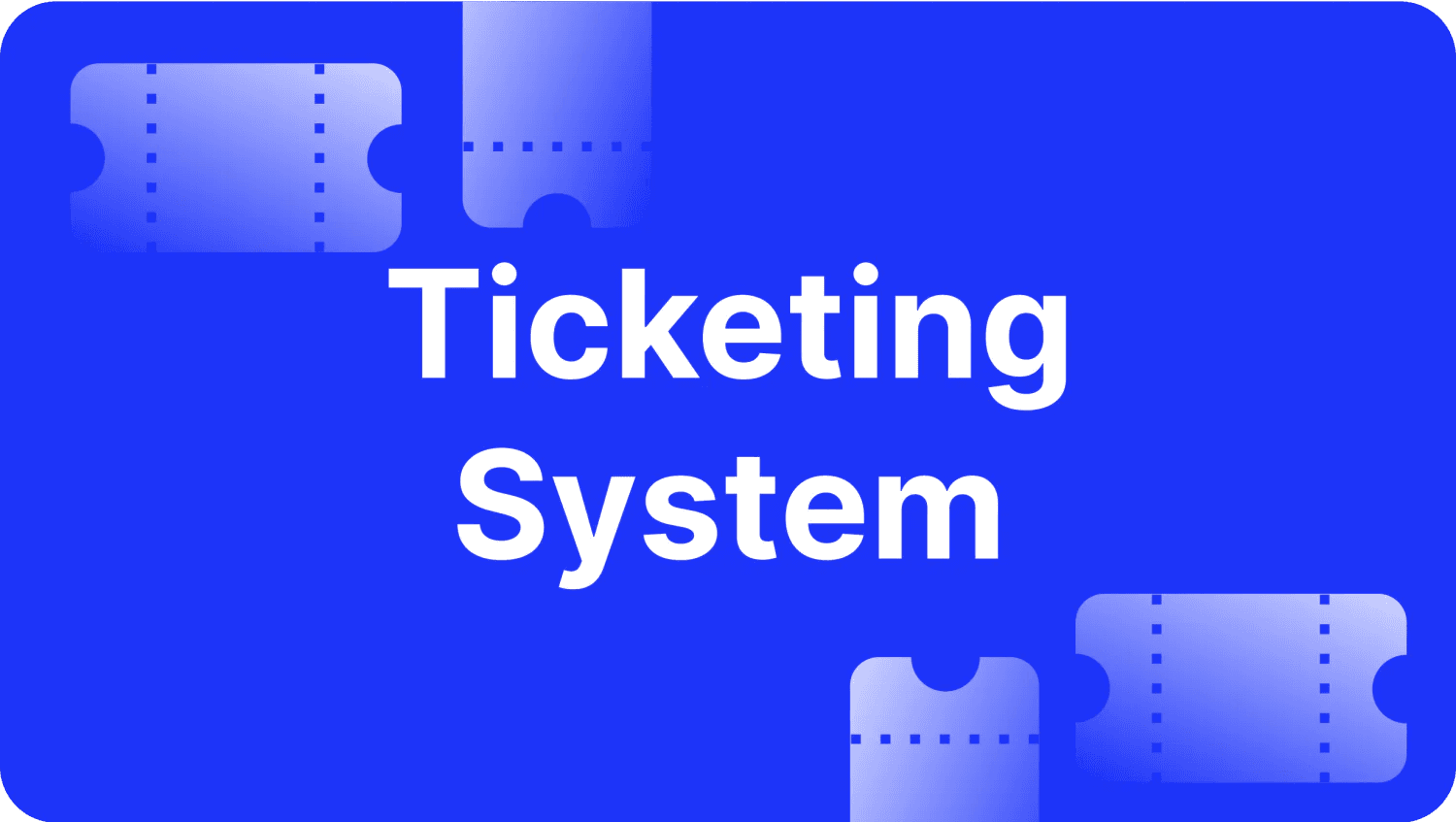 What is a Ticketing System, and How Do You Create it?