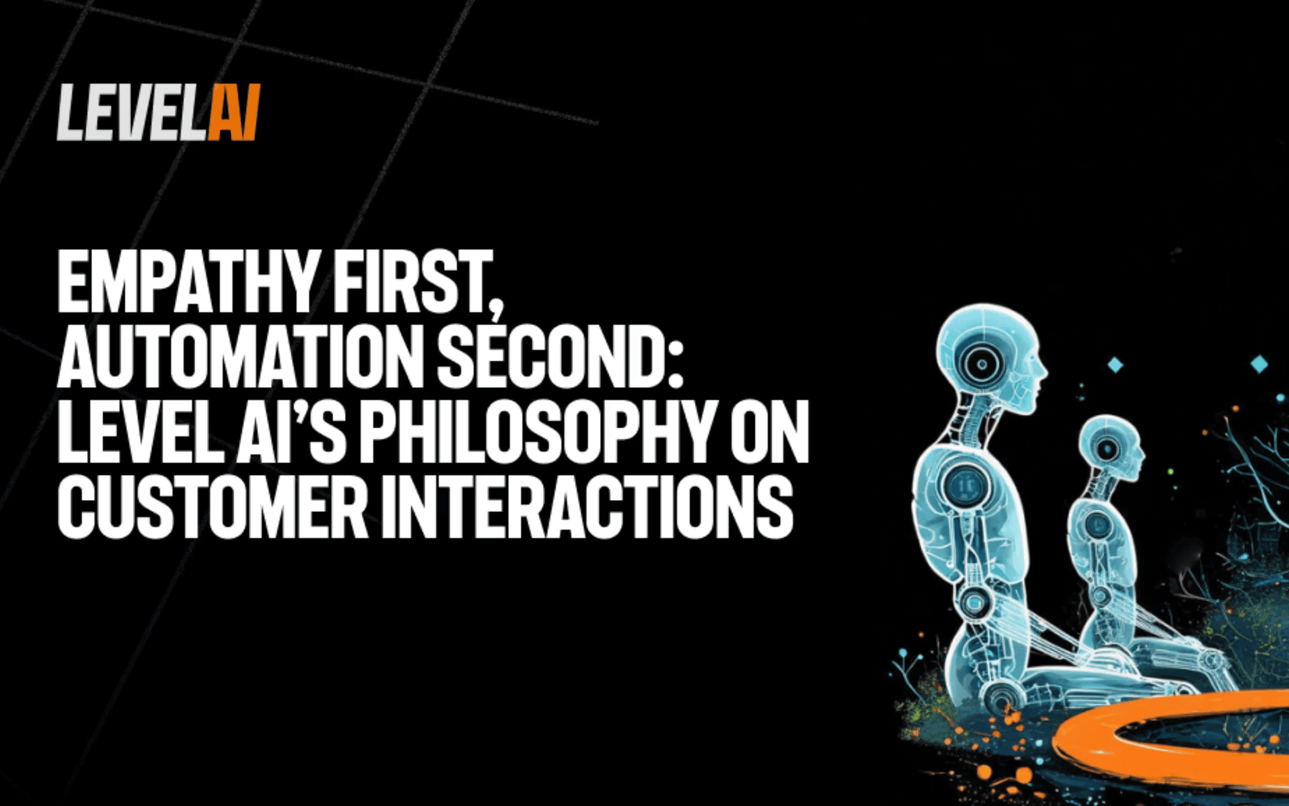 Empathy first, automation second: Level AI’s philosophy on customer interactions