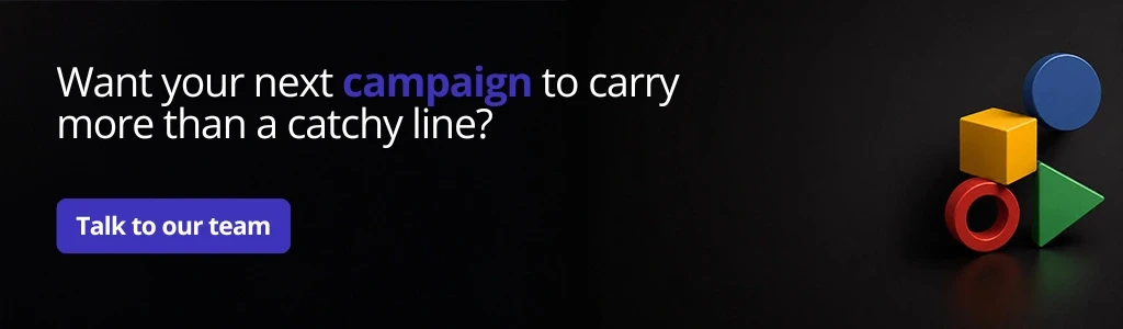 Dark CTA banner reading 'Want your next campaign to carry more than a catchy line?