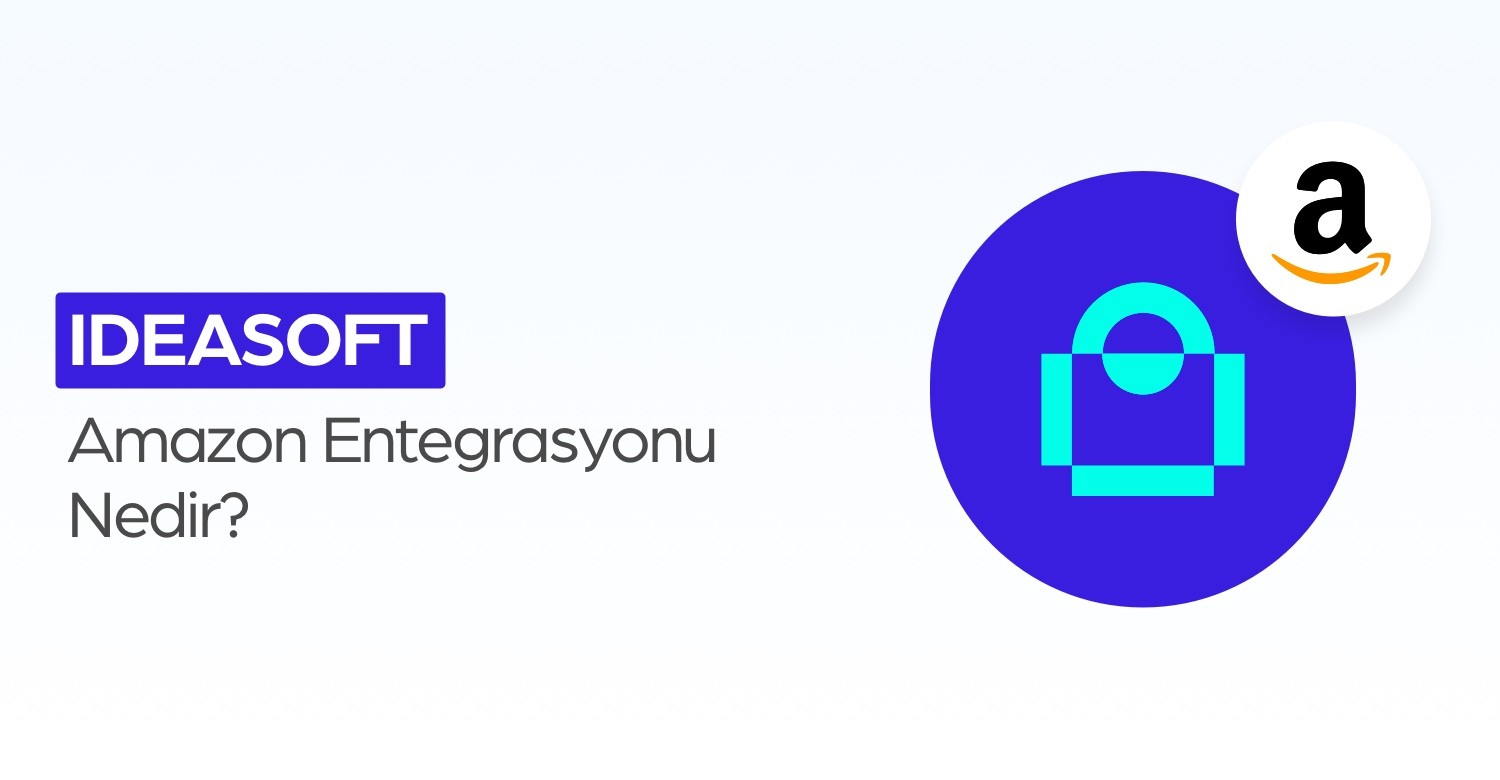 ideasoft Amazon Entegrasyonu Nedir?