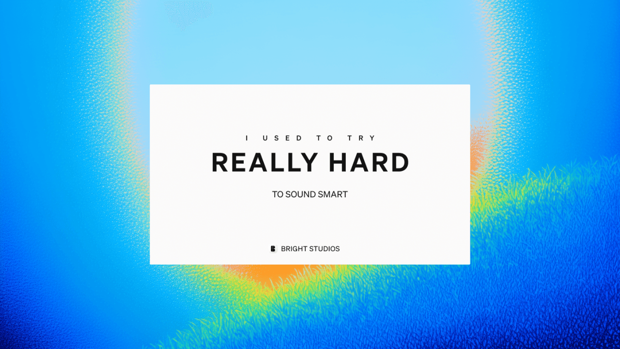 I Used to Try Really Hard to Sound Smart