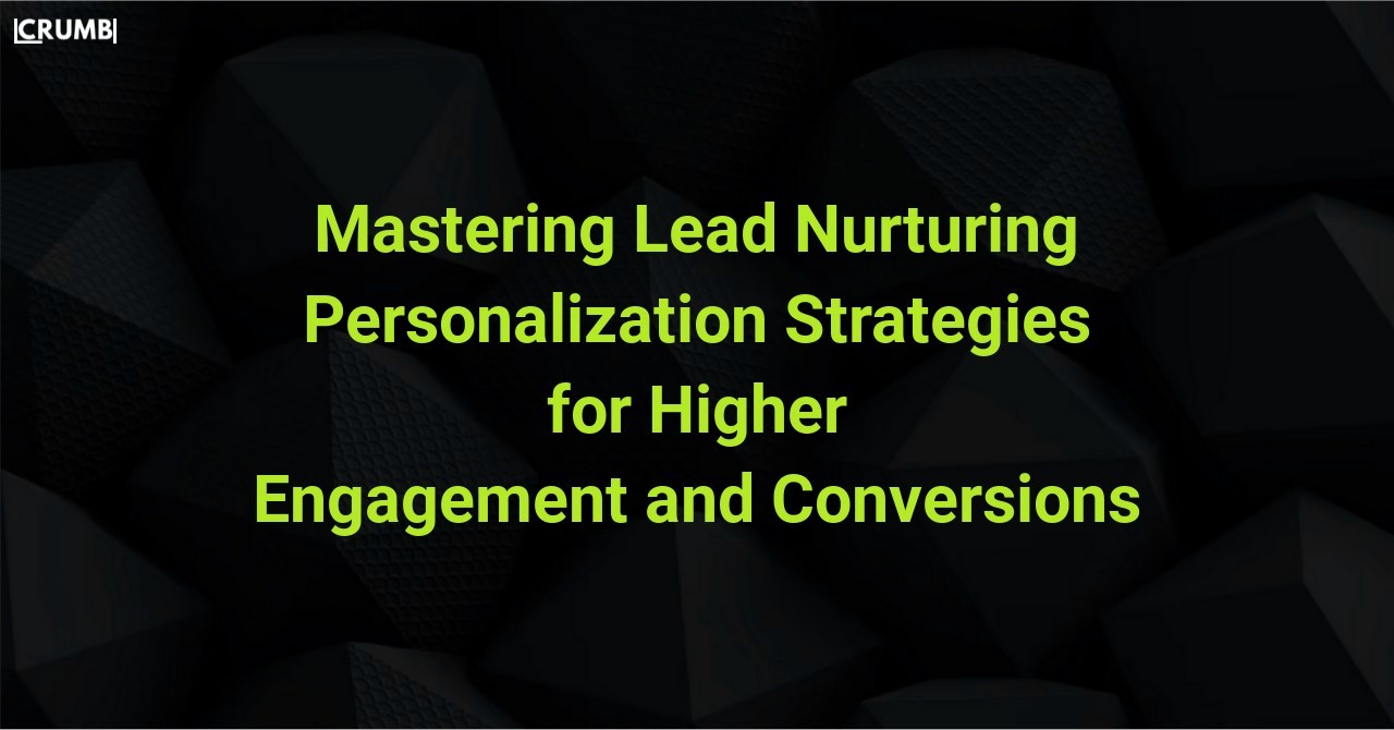 Mastering Lead Nurturing Personalization Strategies