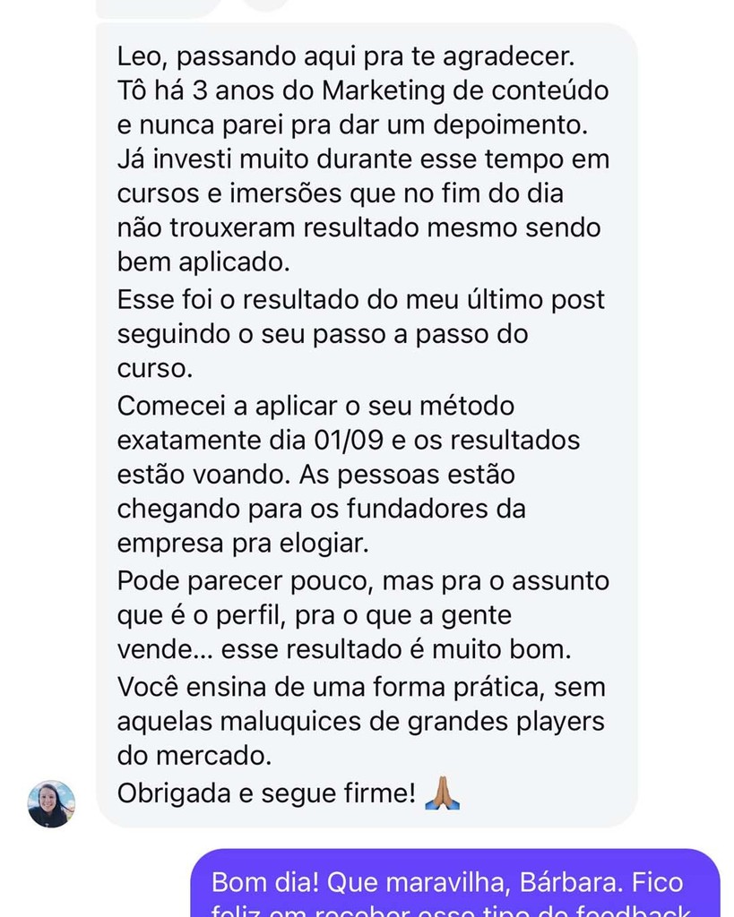 Print de texto longo no Direct em que uma aluna agradece a Leo, dizendo que está há 3 anos no marketing de conteúdo, que já investiu em vários cursos que não deram resultado e que, aplicando o passo a passo do curso, o último post performou muito bem; ela comenta que os resultados “estão voando”, que as pessoas elogiam a empresa e que Leo ensina de forma prática, sem as “maluquices de grandes players”, finalizando com “Obrigada e segue firme! 🙏🏻”.