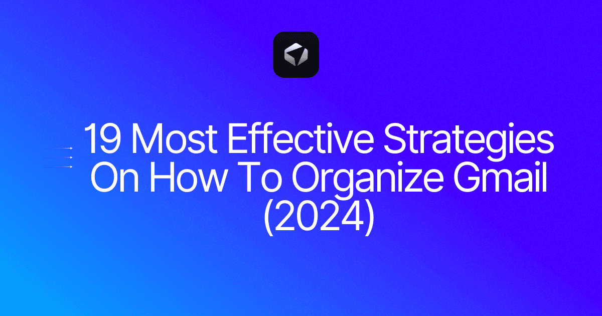 19 Most Effective Strategies On How To Organize Gmail