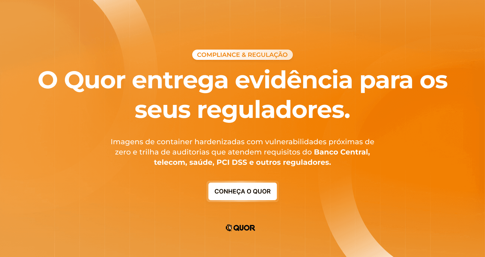 Rastreabilidade ponta a ponta, imagens hardenizadas com vulnerabilidades próximas de zero e trilhas de auditoria que falam a língua de Banco Central, telecom, saúde, PCI DSS e outros reguladores.