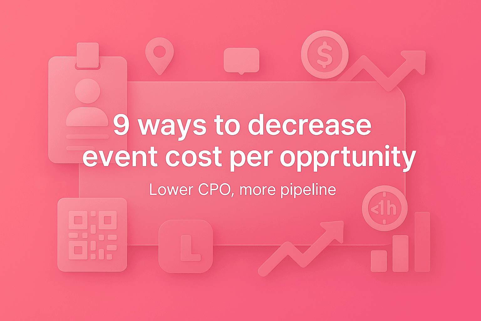 Decrease Event Cost Per Opportunity