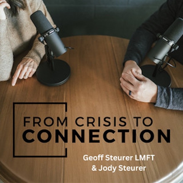 From Crisis to Connect with Geoff Steurer LMFT and Jody Steurer