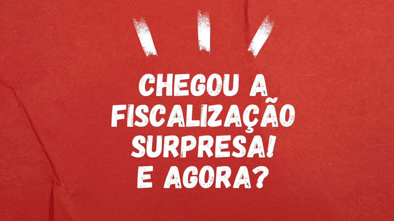 Fundo vermelho com a escrita "chegou a fiscalização supresa! E agora?