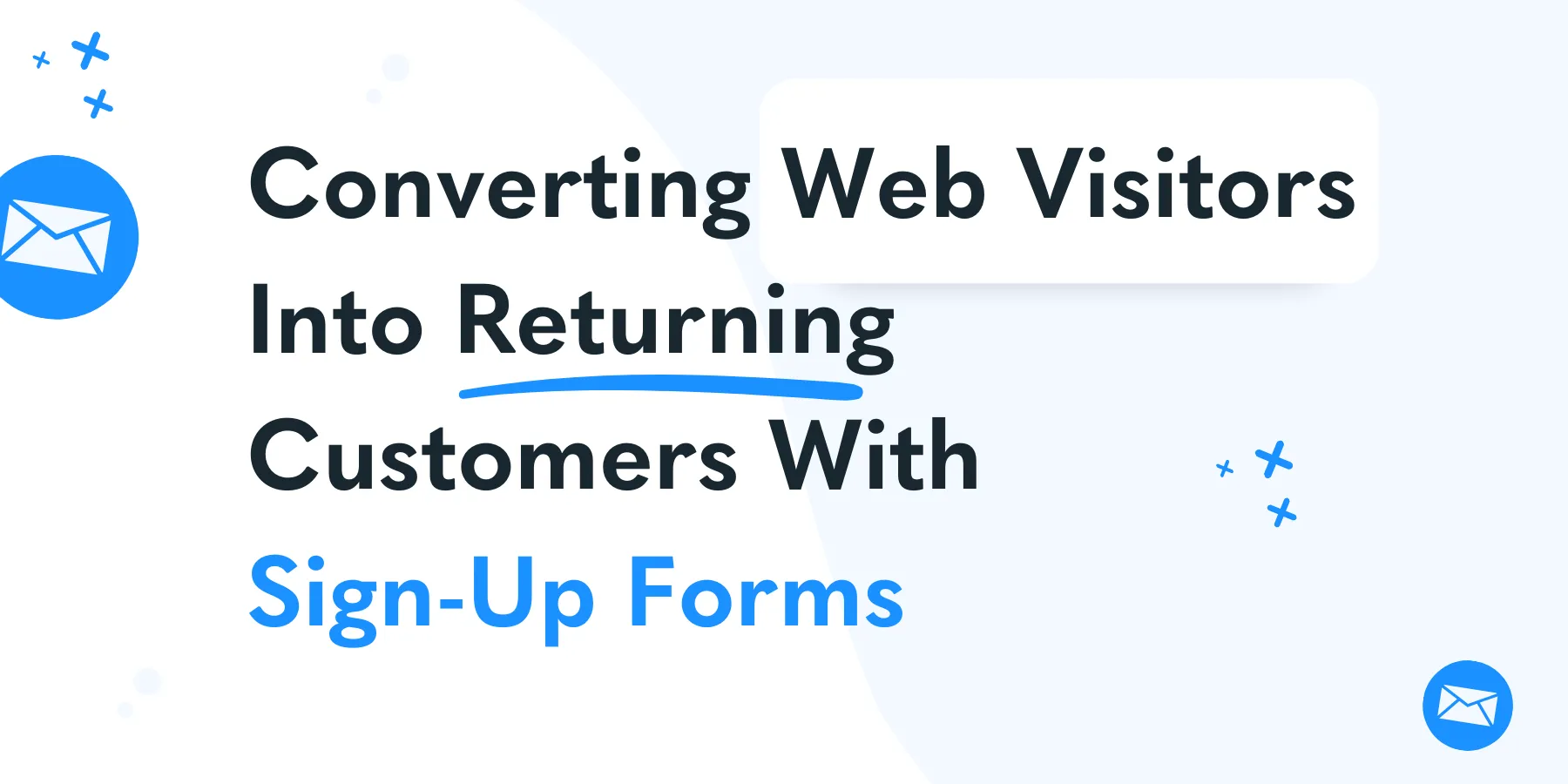 Converting web visitors into returning customers with sign-up forms.