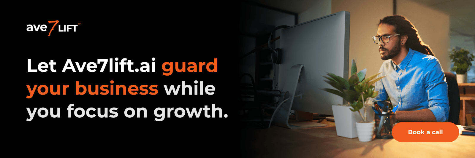 let Ave7lift.ai guard your business while you focus on growth.