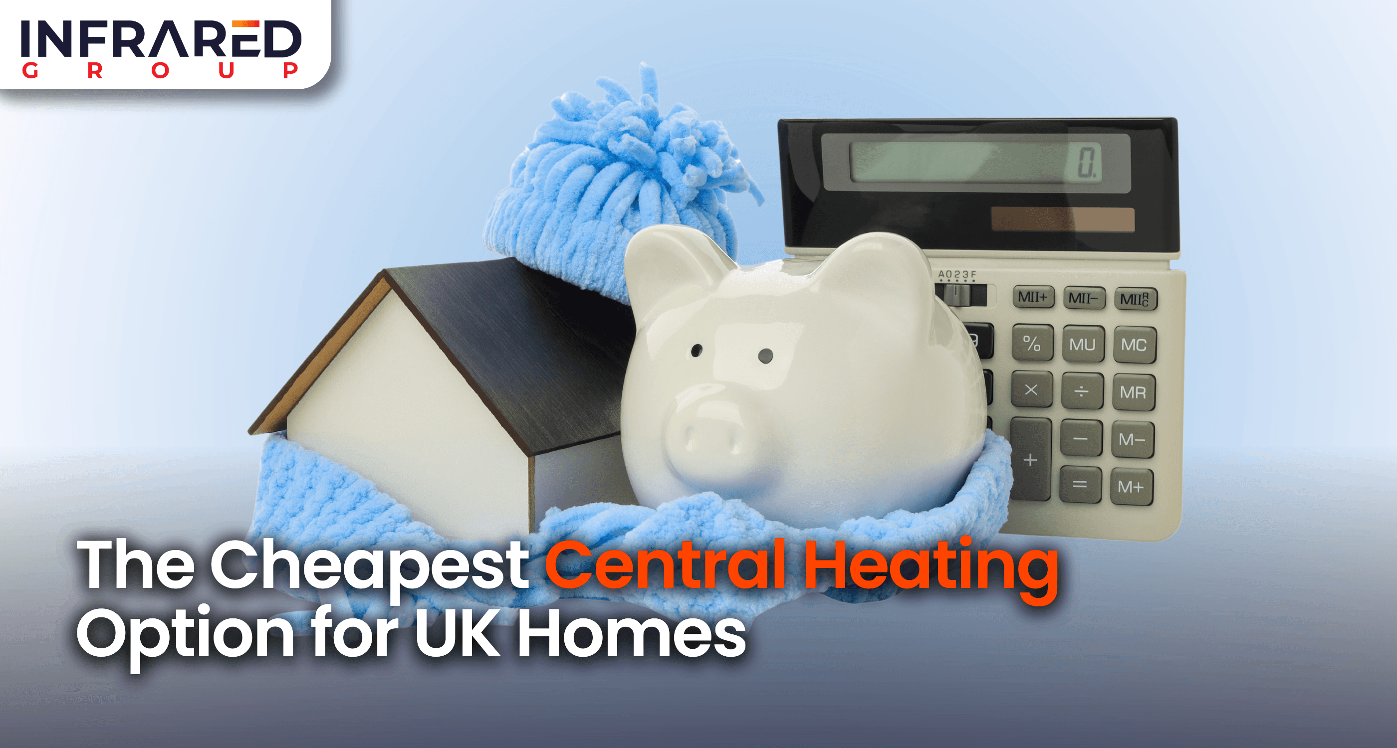 An image of a model house, a piggy bank, and a calculator wrapped under a blanket with text: "The Cheapest Central Heating Option for UK Homes"