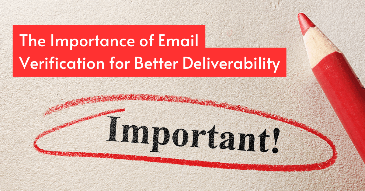 The Importance of Email Verification for Better Deliverability