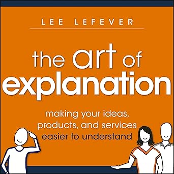 The Art of Explanation	Lee LeFever