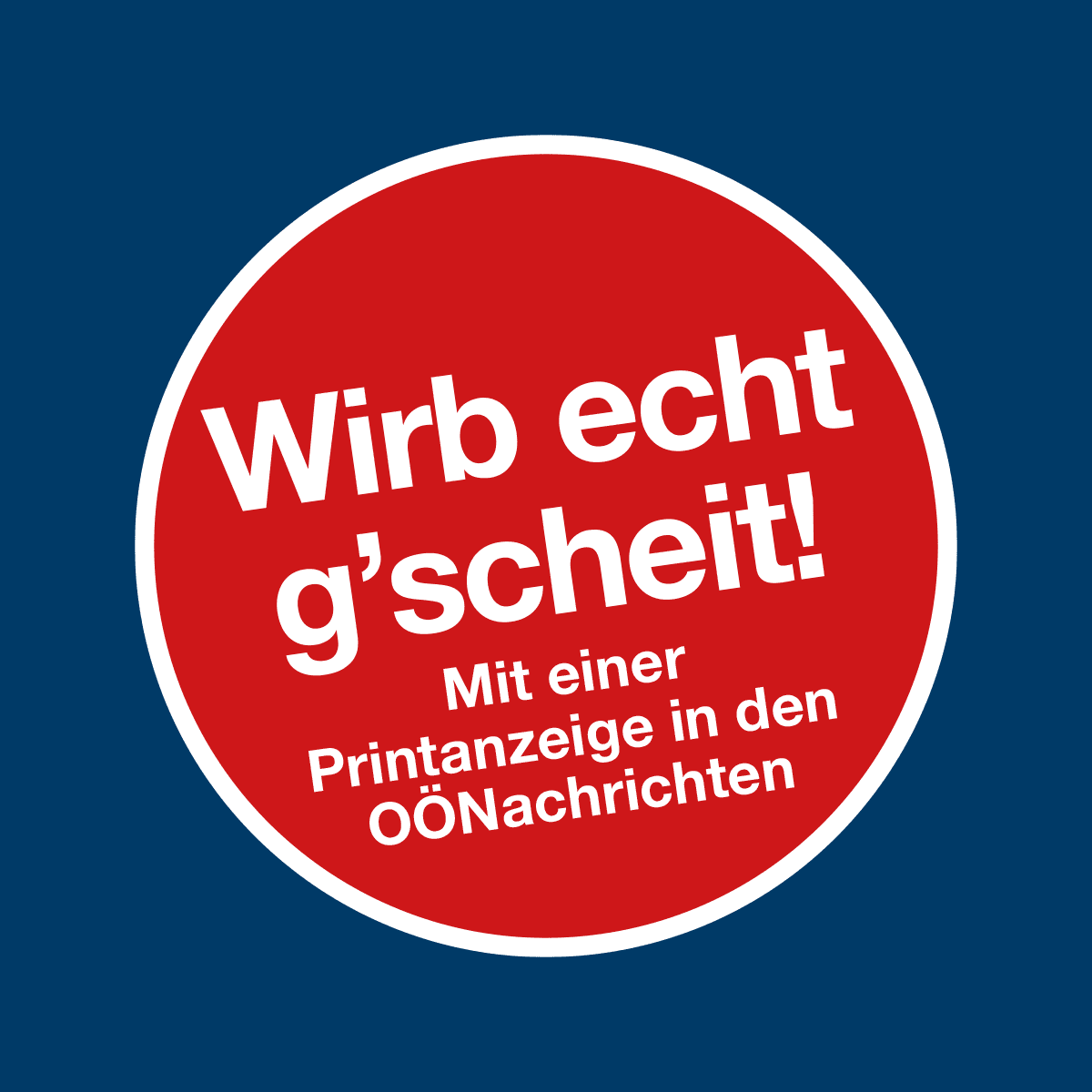 Roter Button mit dem Inhalt "Wirb echt g'scheit! Mir einer Printanzeige in den OÖNachrichten"