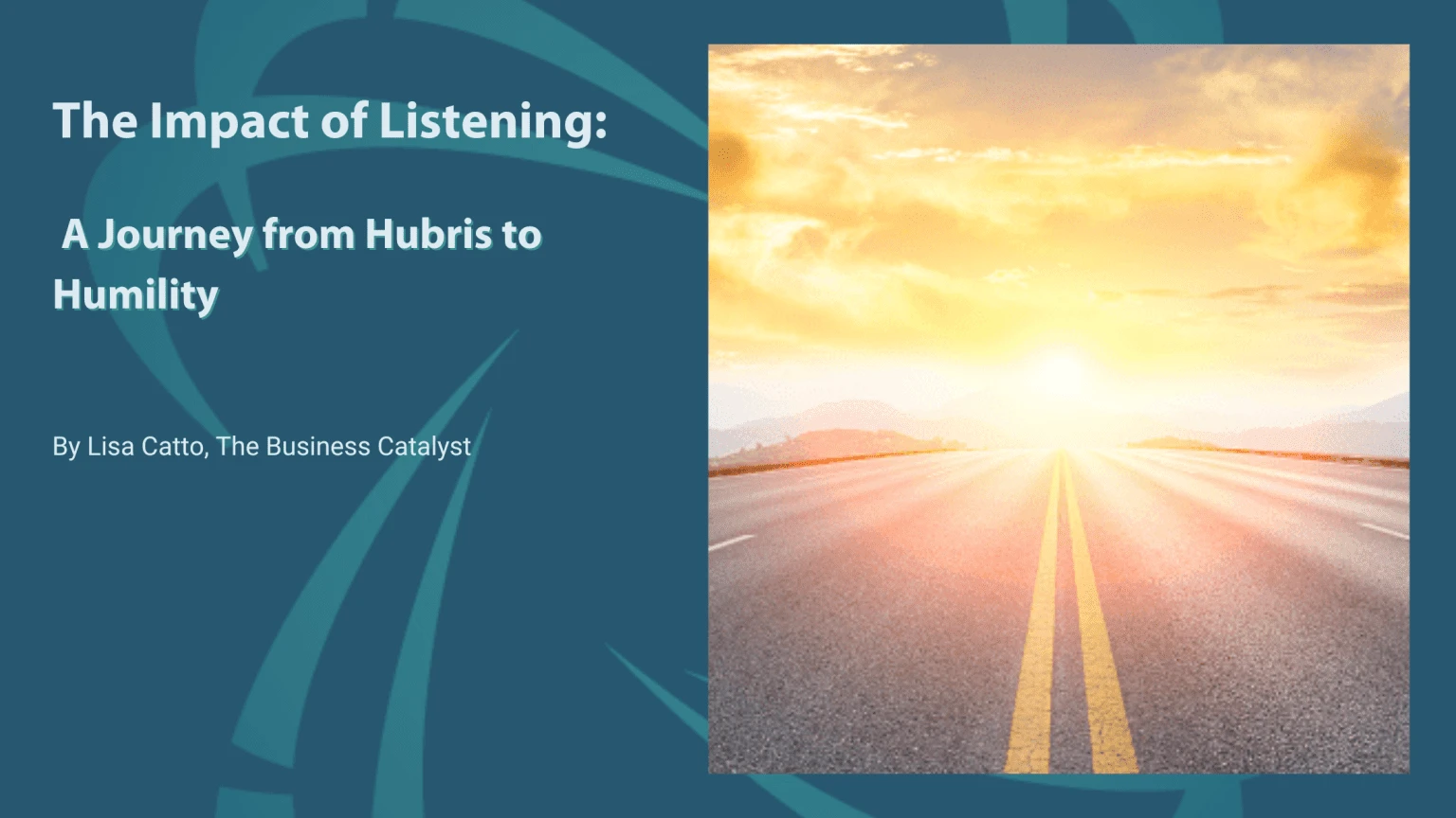 The Impact of Listening: A Journey from Hubris to Humility