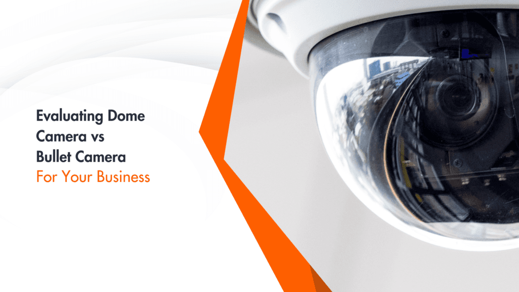 Dome Camera vs Bullet Camera for Optimal Security