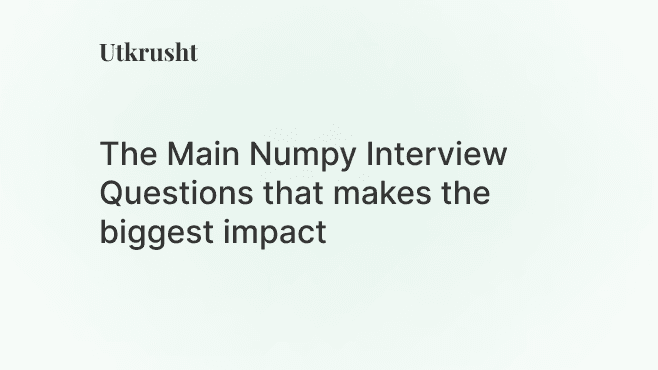 The Main Numpy Interview Questions that makes the biggest impact in hiring