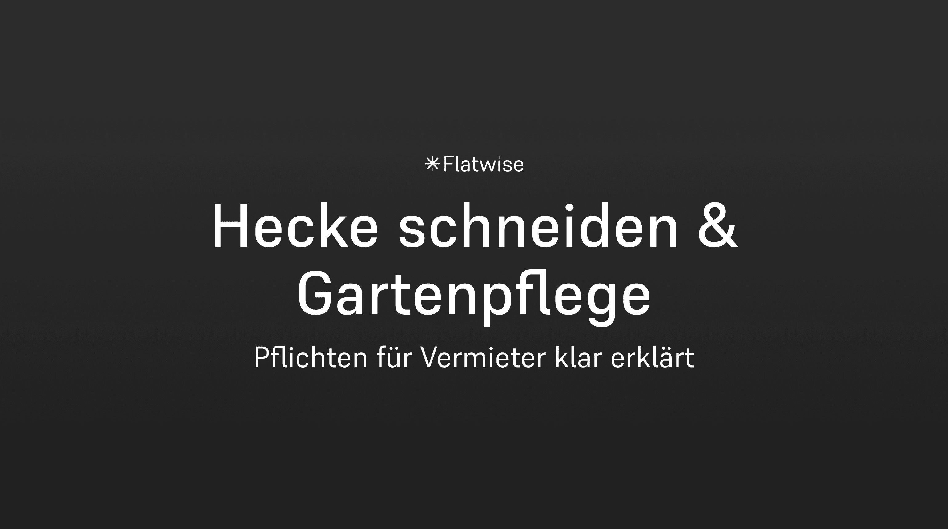 Das Titelbild zeigt den Titel "Hecke schneiden und Gartenpflege", den Untertitel "Pflichten für Vermieter klar erklärt" sowie das Flatwise Logo.
