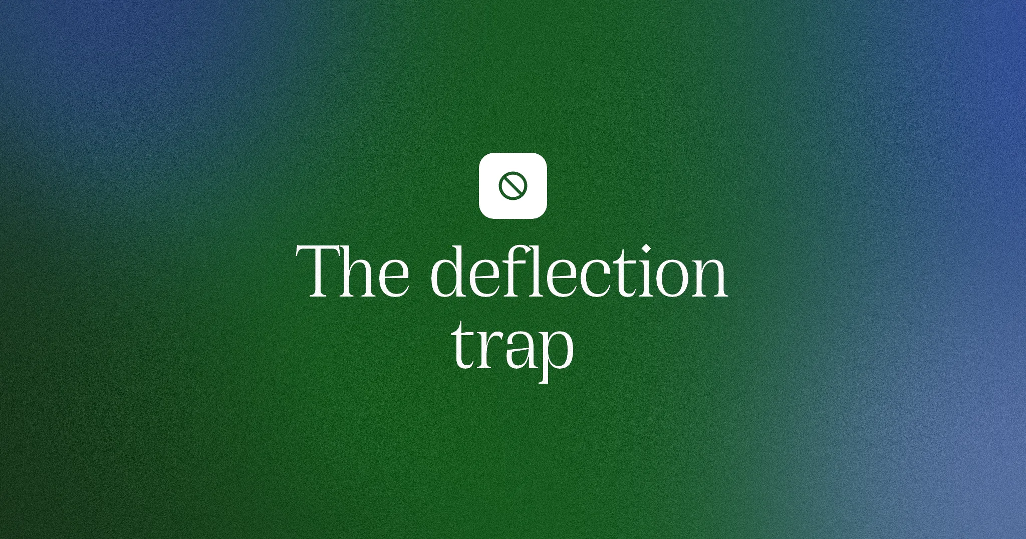 The deflection trap
