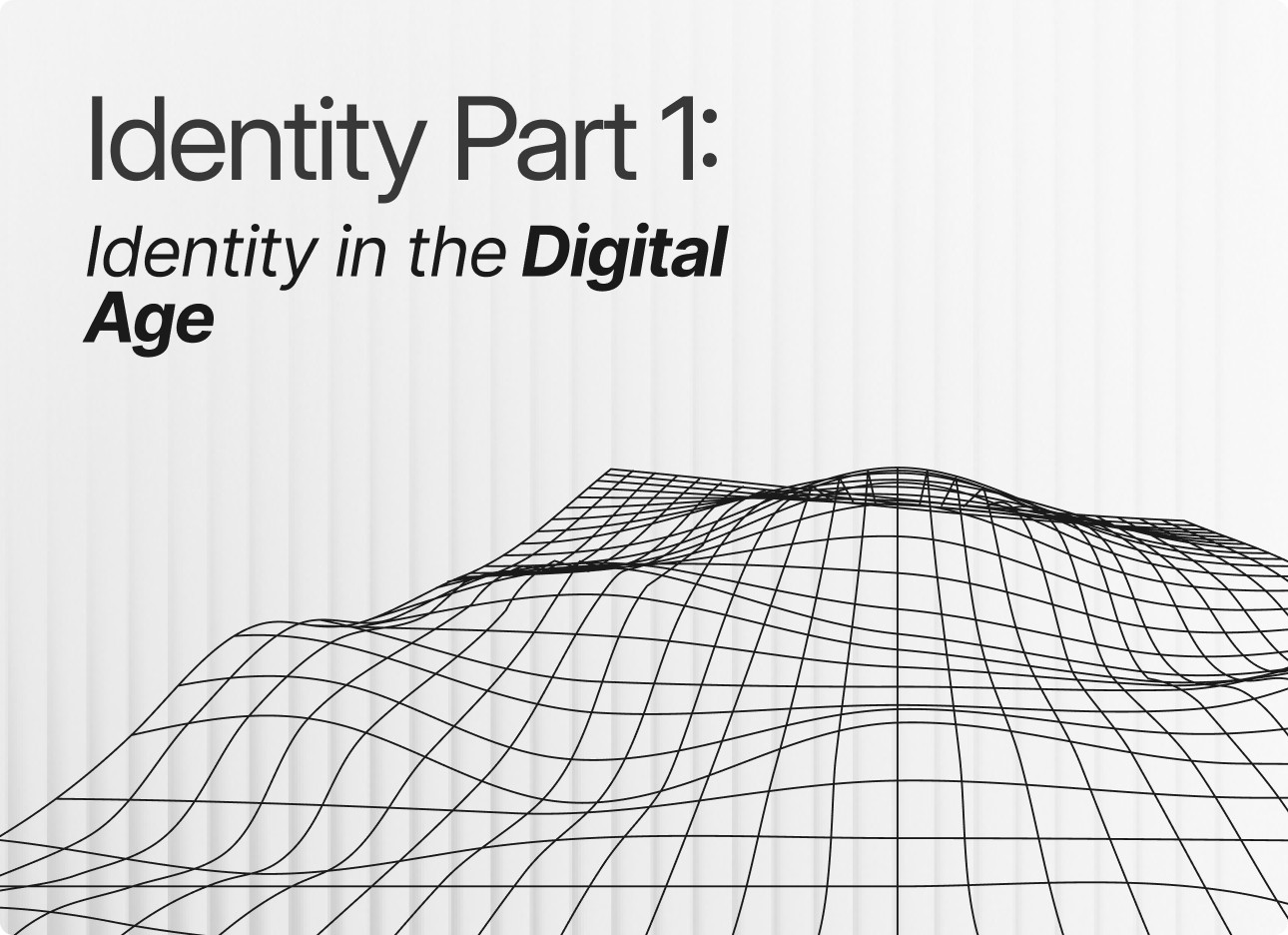 Identity Part I: Identity in the Digital Age