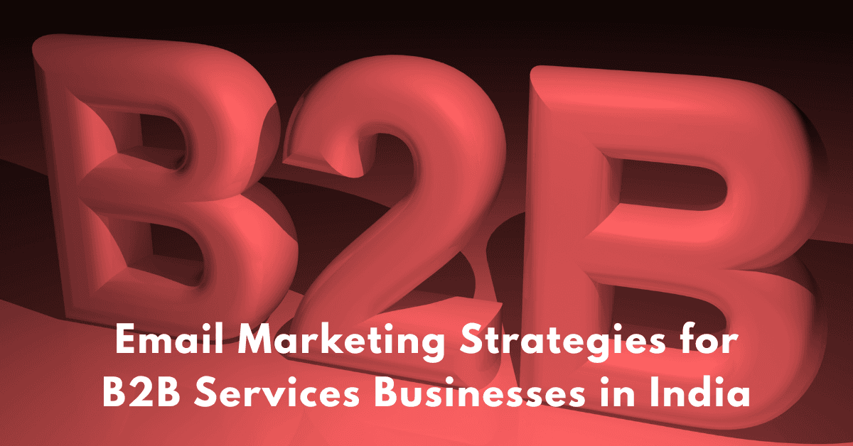 Best Email Marketing Strategies for B2B Services Businesses in India