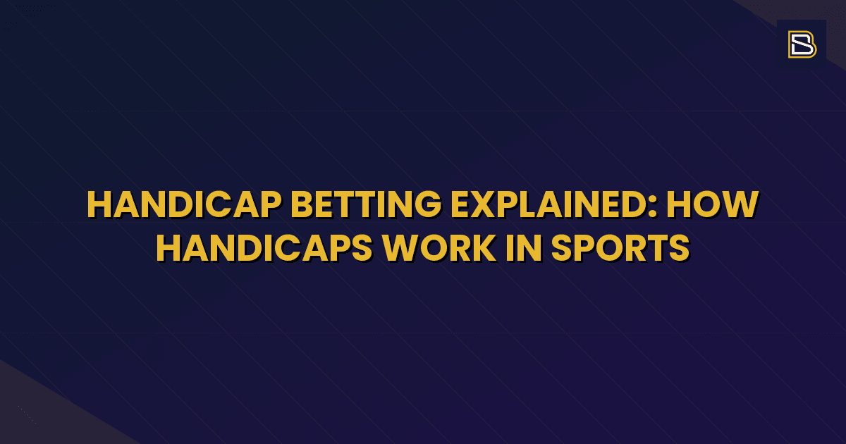 BetSmart article hero image for Handicap Betting Explained: How Handicaps Work in Sports