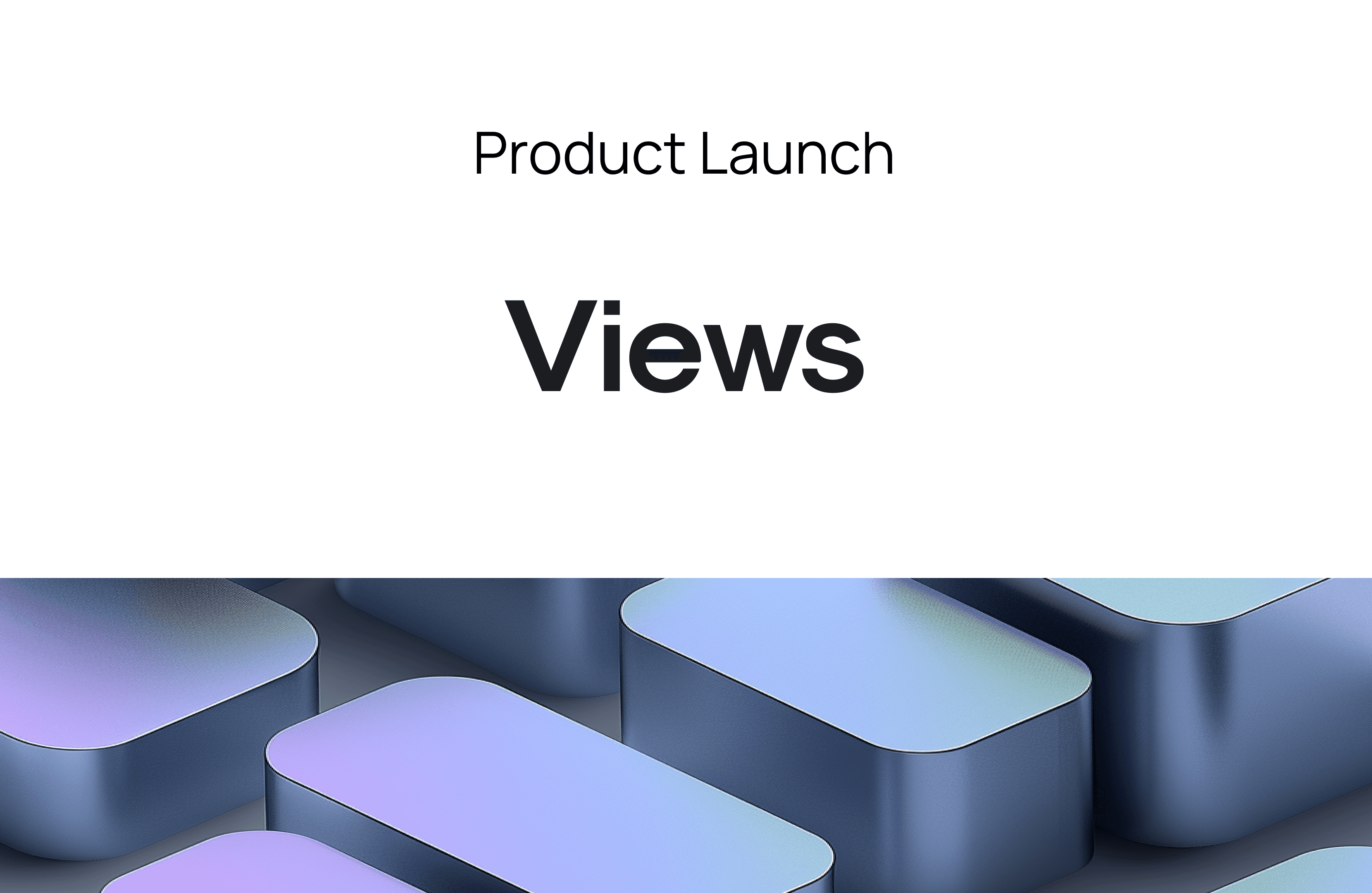 Product Launch: Views