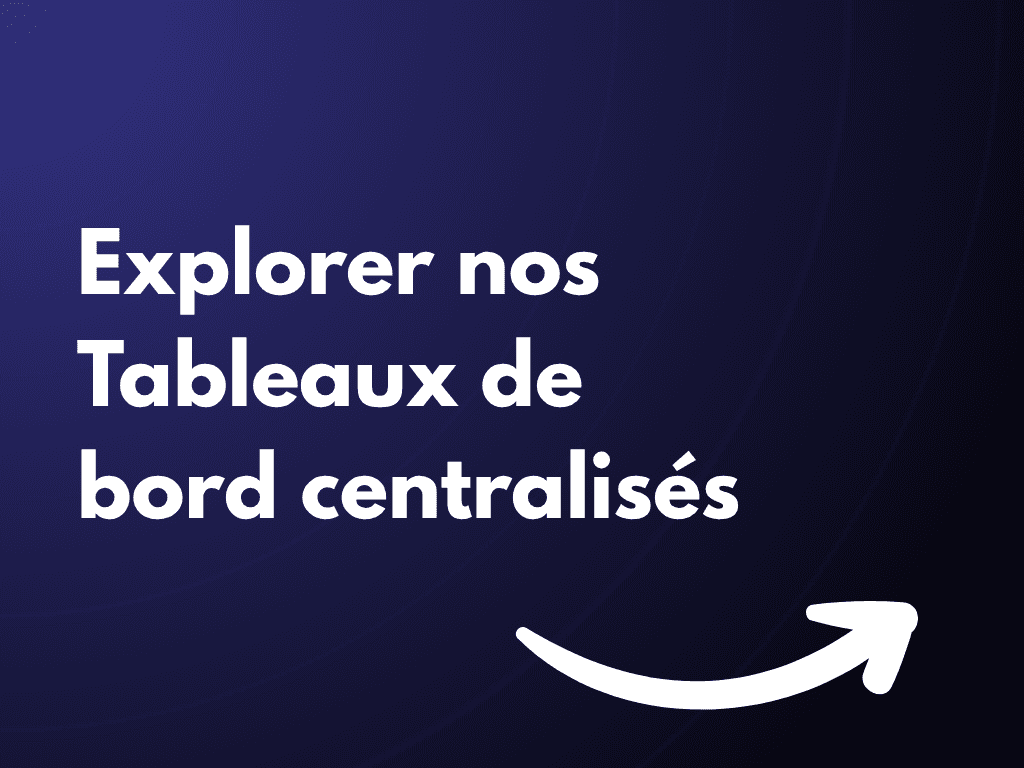 Explorer nos Tableaux de bord centralisés