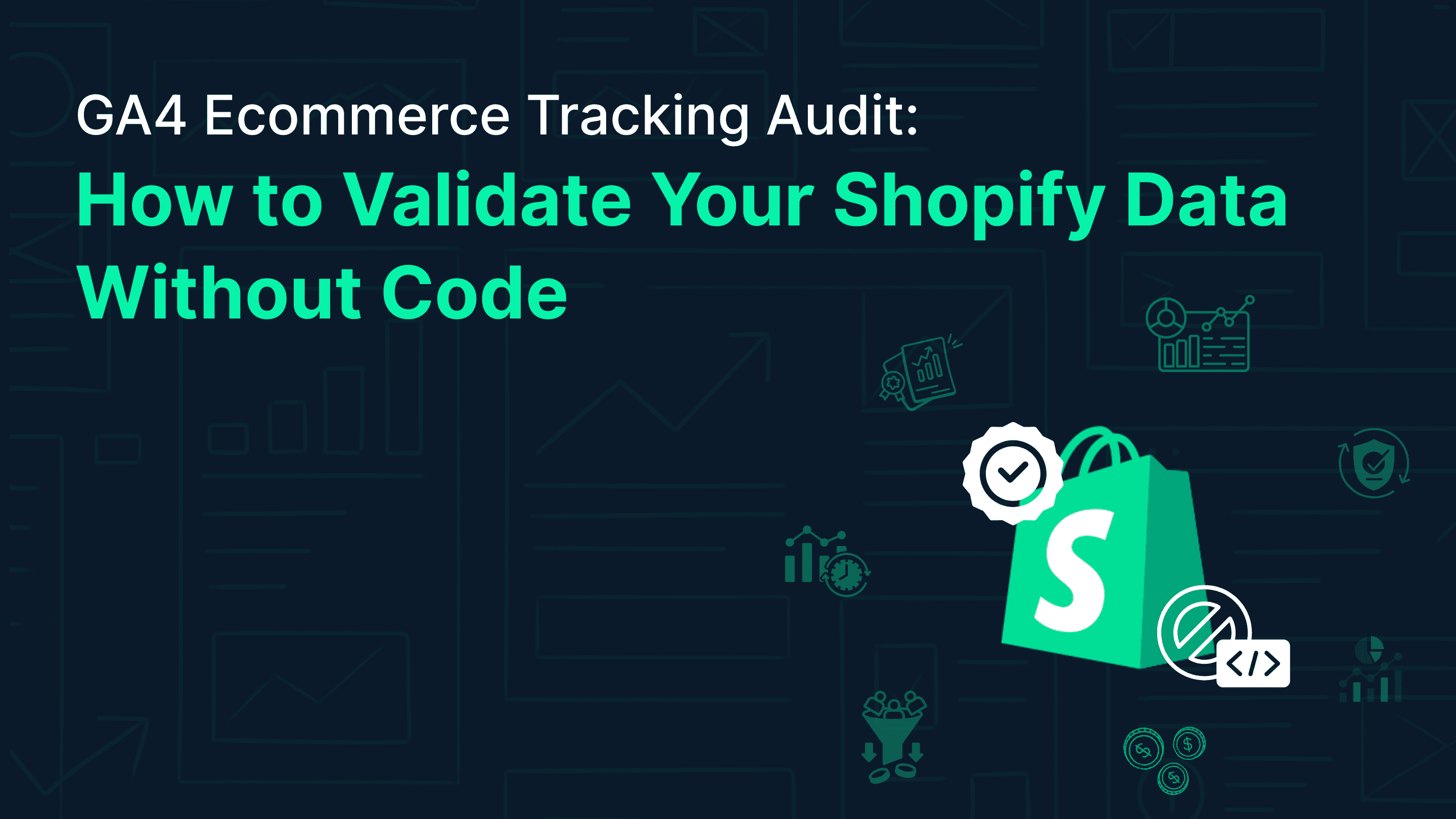 GA4 Ecommerce Tracking Audit: How to Validate Your Shopify Data Without Code