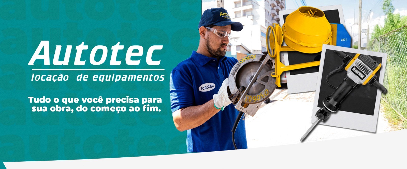 Banner com foto de funcionário usando serra, betoneira, logo da Autotec e a frase: Tudo o que você precisa para sua obra, do começo ao fim