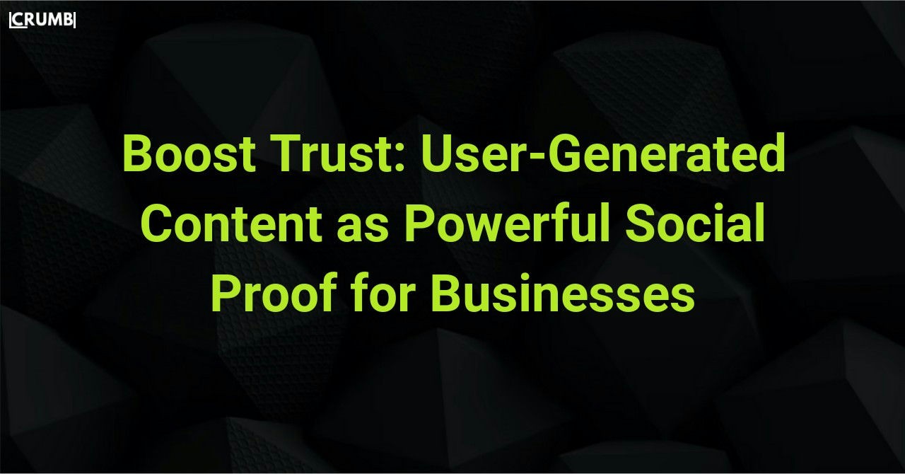 User-Generated Content as Powerful Social Proof for Businesses