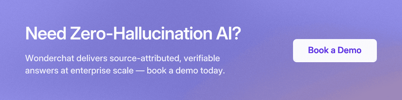 Need Zero-Hallucination AI? Wonderchat delivers source-attributed, verifiable answers at enterprise scale — book a demo today. Book a Demo