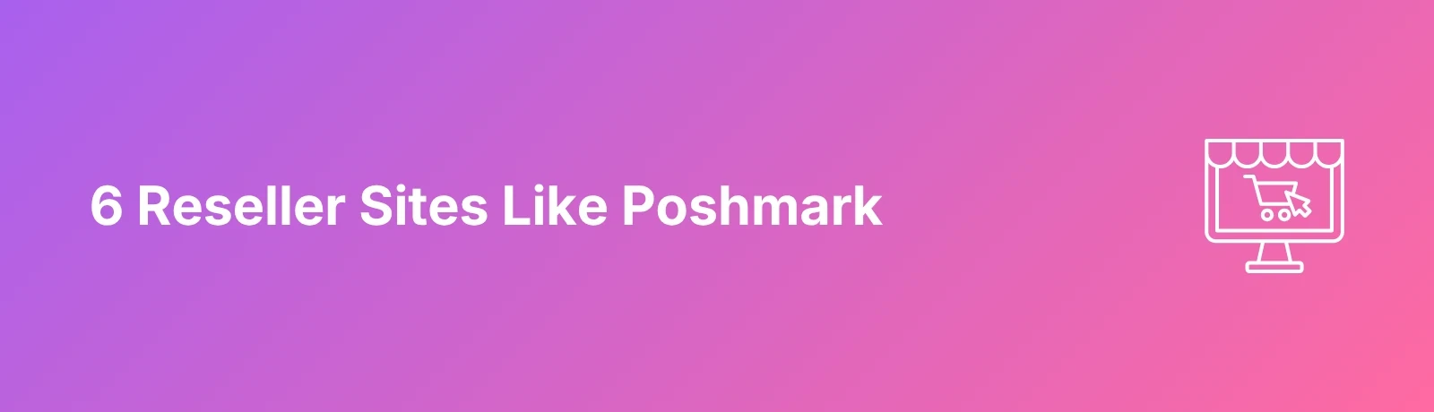 6 Reseller Sites Like Poshmark - Banner