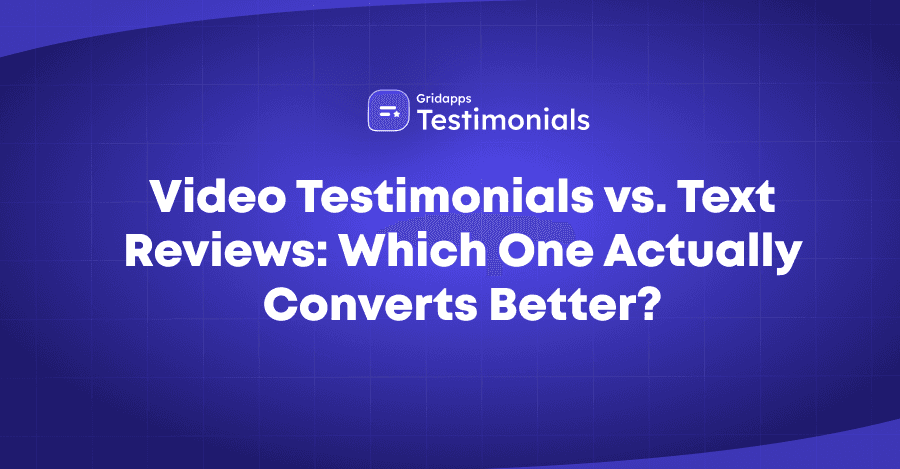 Video Testimonials vs Text Reviews: Which Converts Better? | Gridapps Testimonials