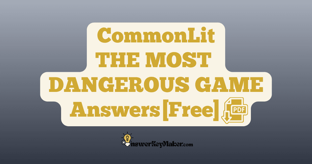 Download CommonLit THE MOST DANGEROUS GAME answer key PDF free for students - includes complete answers for text dependent & assessment questions.