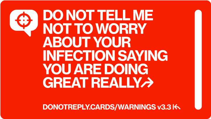 DO NOT TELL ME  NOT TO WORRY ABOUT YOUR  INFECTION SAYING YOU ARE DOING GREAT REALLY↱