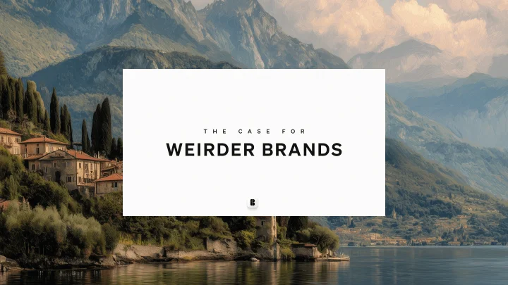 The case for weirder brands