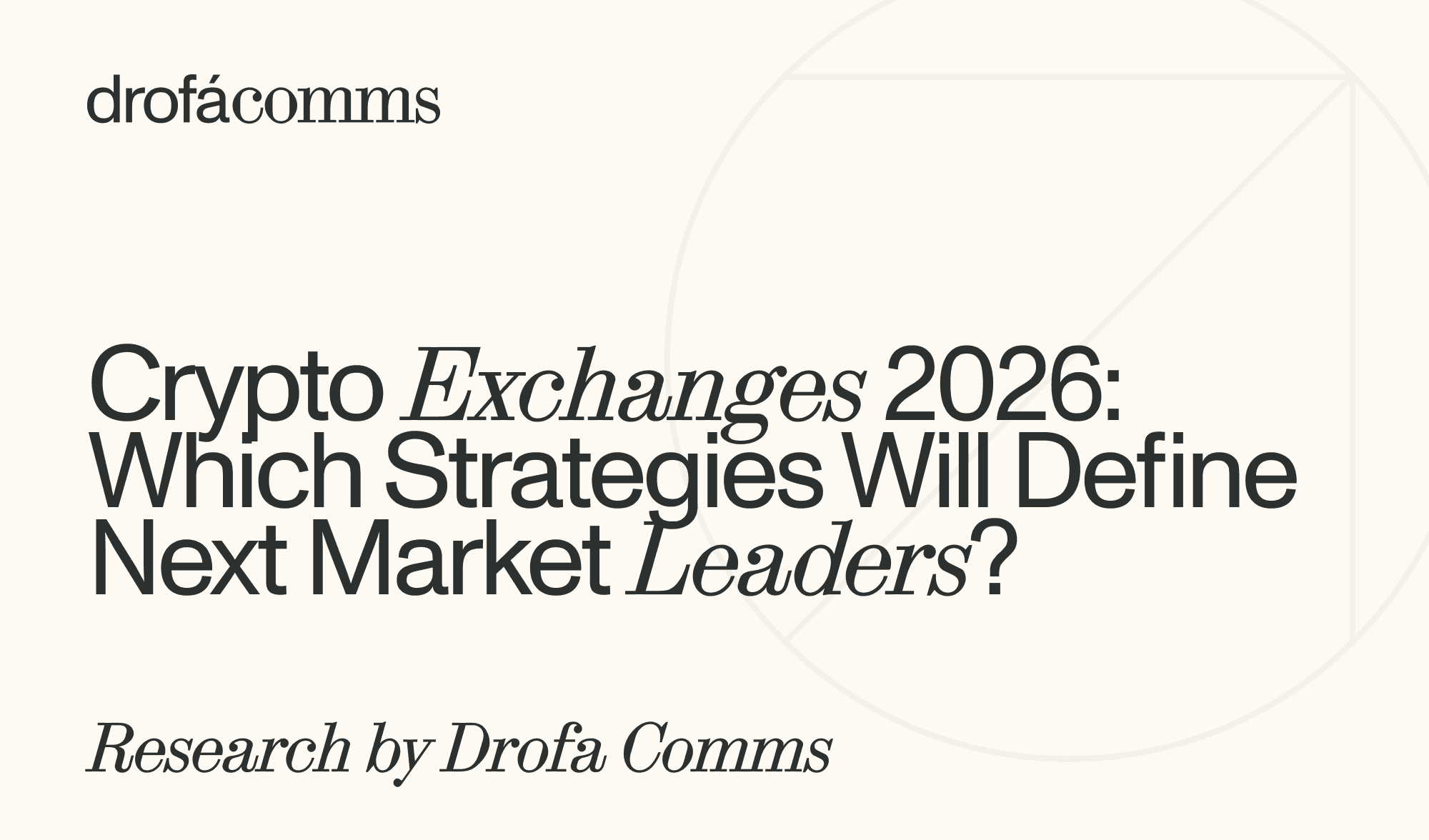 Research report cover featuring the Drofa Comms logo and the title "Crypto Exchanges 2026: Which Strategies Will Define Next Market Leaders?" on a light beige background with an abstract circle graphic.