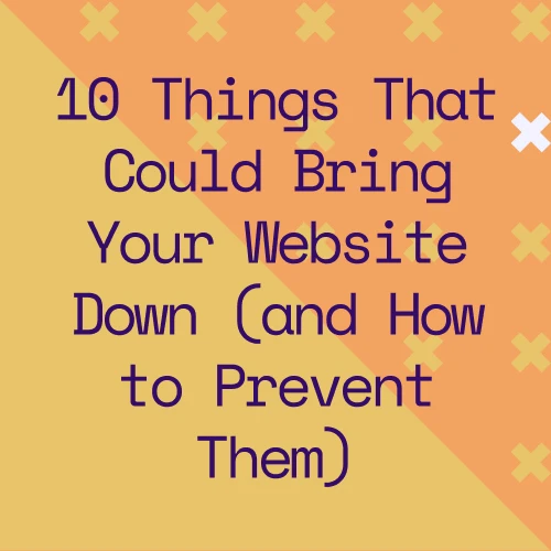 10 Things That Could Bring Your Website Down