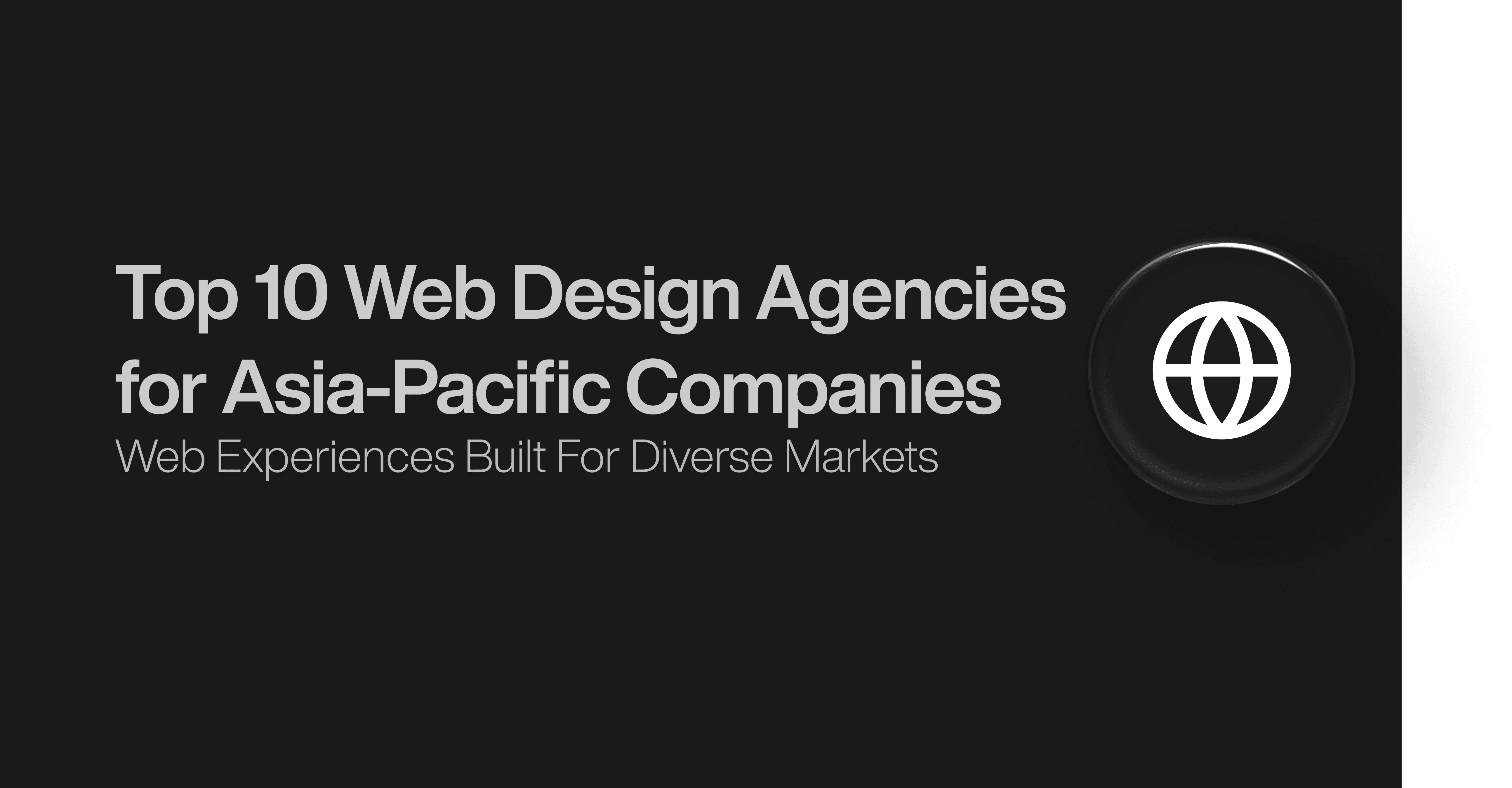 Top 10 Web Design Agencies for Asia-Pacific Companies