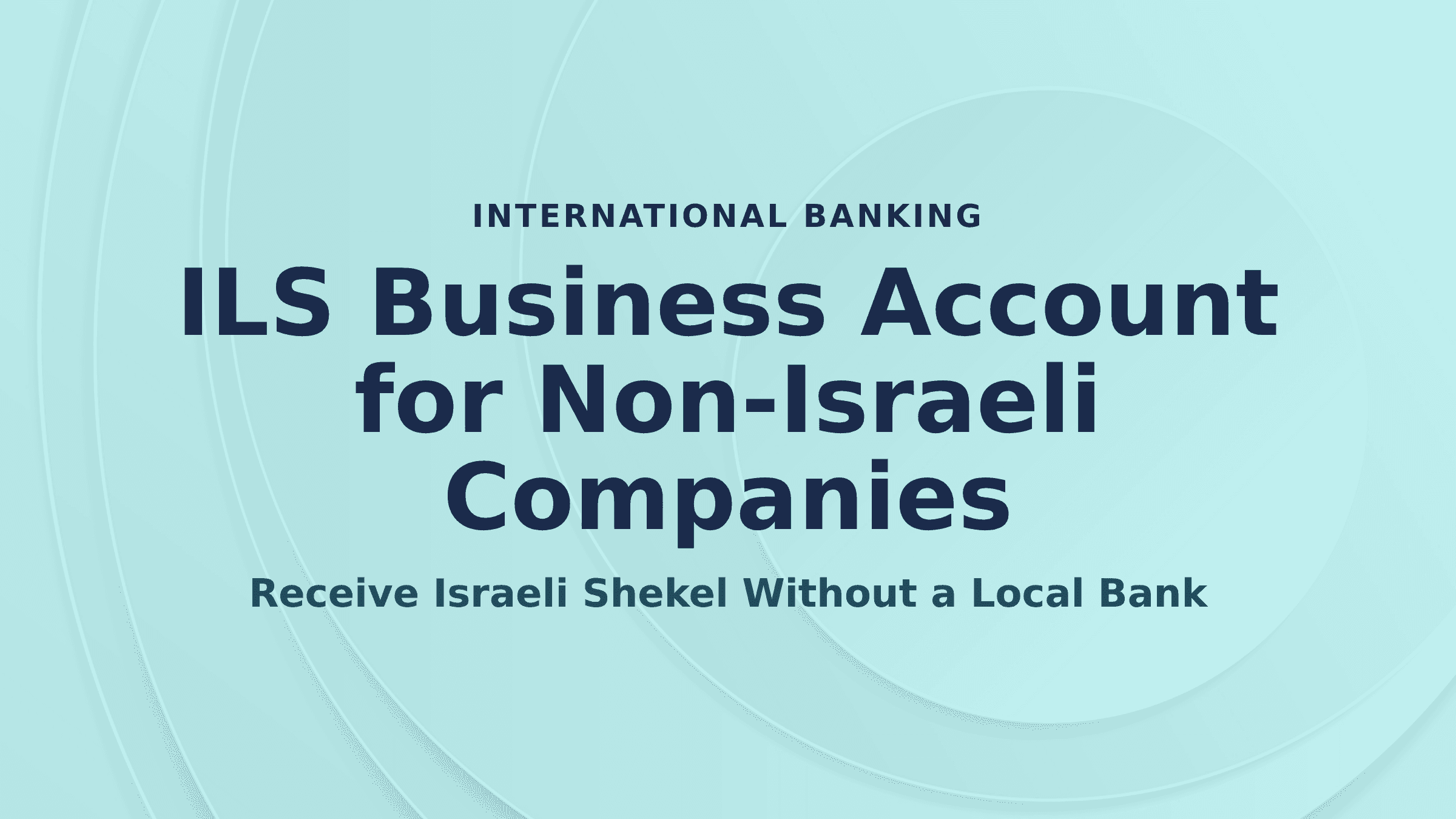 ILS Business Account for Non-Israeli Companies