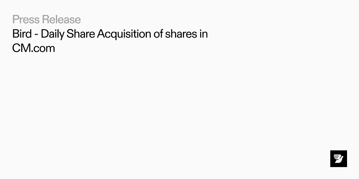 Bird - Daily Share Acquisition of shares in CM.com 