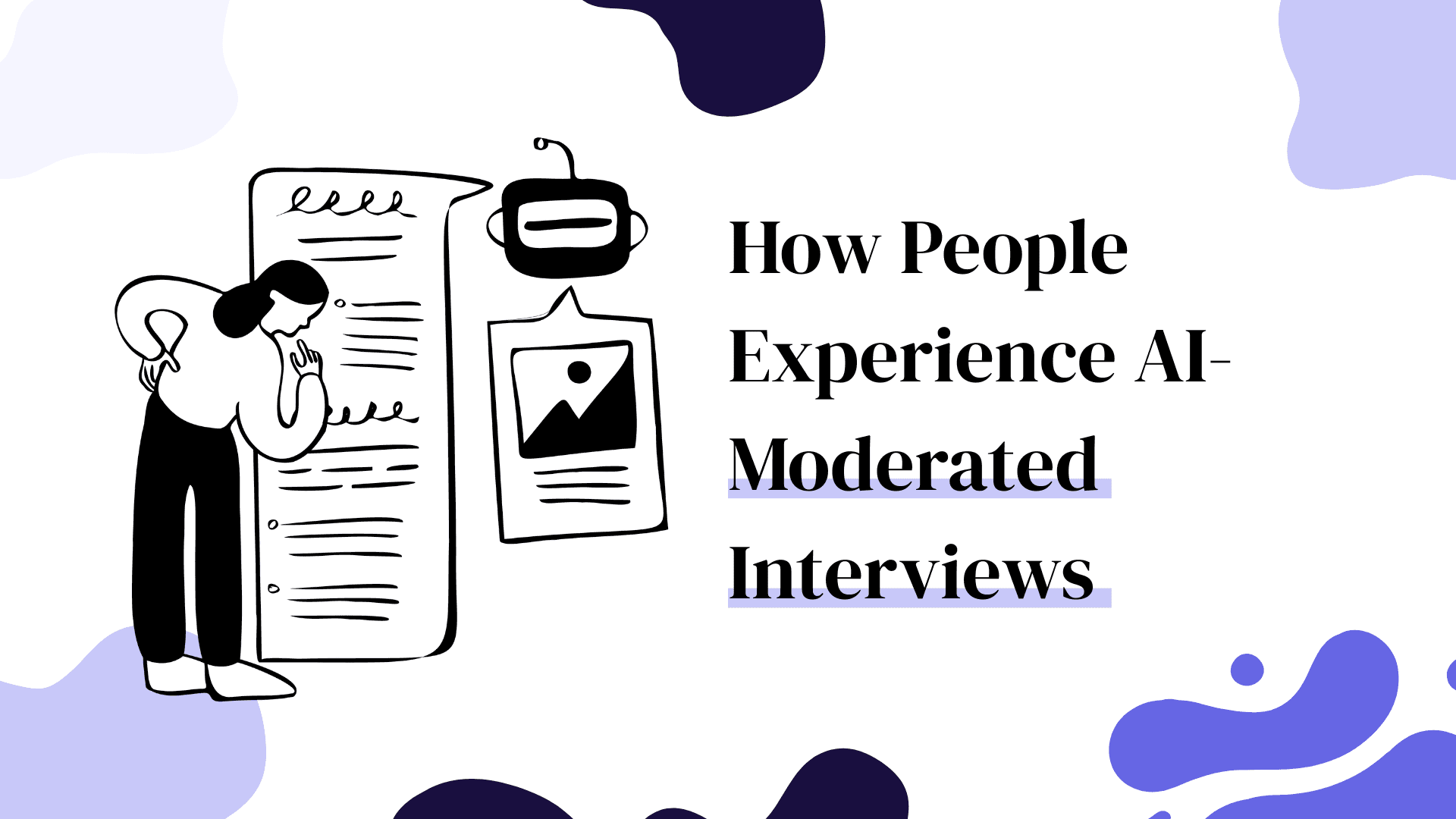 How People Experience AI-Moderated Interviews Blog Cover Image