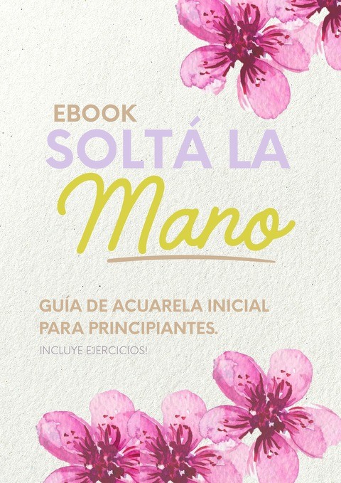 Portada del ebook "Soltá la mano: guía de acuarela inicial para principiantes" por Rochi Cuenca Arte. Incluye ejercicios.